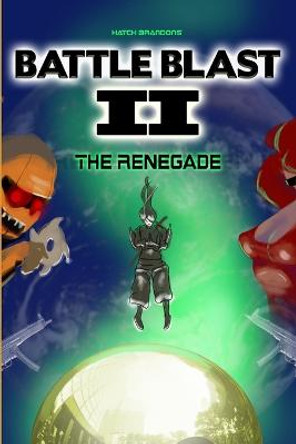 Battle Blast II: the Renegade Hatch Brandons 9781329242401