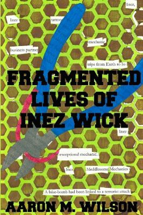 Fragmented Lives of Inez Wick by Aaron M Wilson