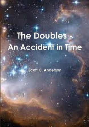 The Doubles - An Accident in Time Scott C Anderson 9781329206694