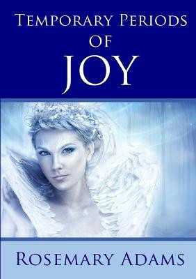 Temporary Periods of Joy by Rosemary Adams