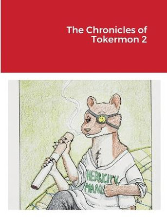 The Chronicles of Tokermon 2 by Lucas Deranged