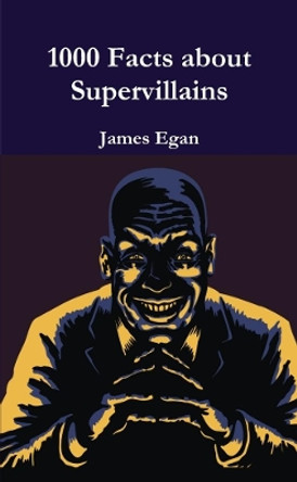 1000 Facts about Supervillains Vol. 1 James Egan 9781326588861