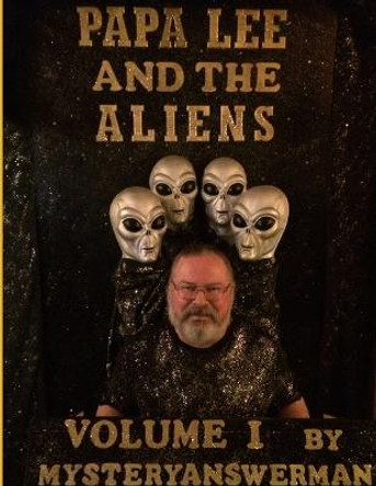 Papa Lee and the Aliens Volume 1 Mysteryanswerman 9781329054189