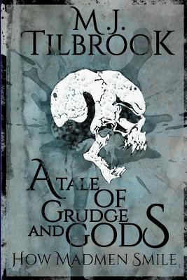 A Tale of Grudge and Gods: How Madmen Smile M J Tilbrook 9781326538590