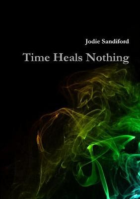 Time Heals Nothing Jodie Sandiford 9781326494063