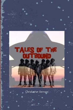 Tales of the Outbound Christopher Ammann 9781365436703