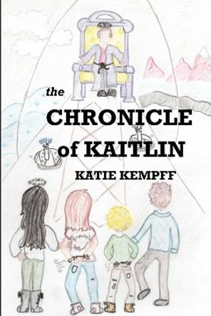 The Chronicle of Kaitlin Katie Kempff 9781365610530