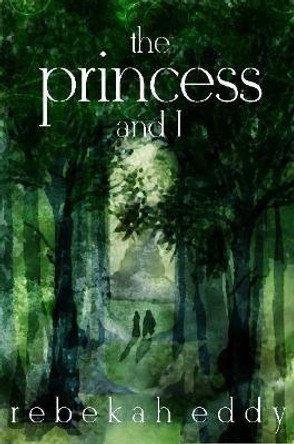 The Princess and I Rebekah Eddy 9781365737923