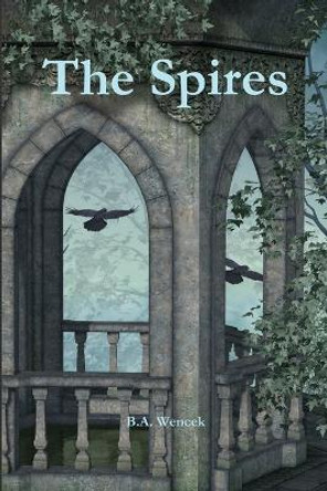 The Spires B. A. Wencek 9781365257230