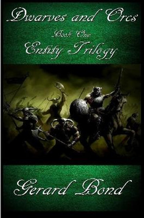 Dwarves and Orcs: Book One Entity Trilogy Gerard Bond 9781365741494