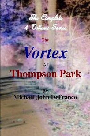 The Vortex At Thompson Park - The Complete 4 Volume Set by Michael DeFranco