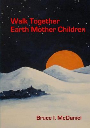 Walk Together Earth Mother Children by Bruce McDaniel