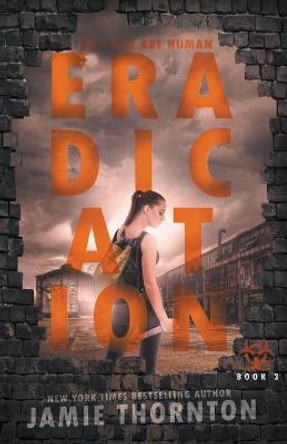 Eradication (Zombies Are Human, Book Three) Jamie Thornton 9781386368557