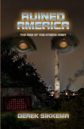 Ruined America: The Rise of the Hybrid Army Derek Sikkema 9781387233441