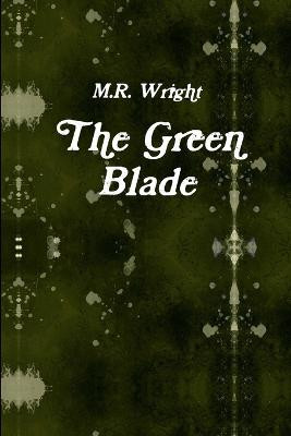 The Green Blade by M R Wright