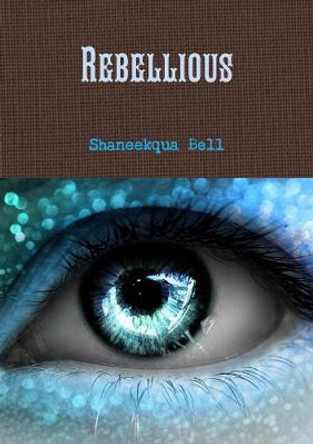 Rebellious Shaneekqua Bell 9781365870484