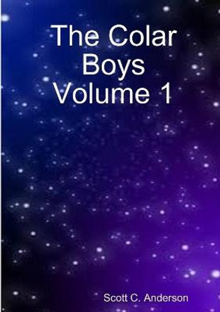 The Colar Boys Volume 1 Scott C Anderson 9781387049219