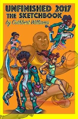 Unfinished the Sketchbook 2017 by Cuthbert Williams