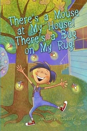 There's a Mouse at My House! There's a Bug on My Rug! by Jacquelyn Quattro