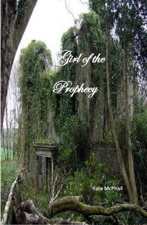 Girl of the Prophecy Kate McPhail 9781387529186