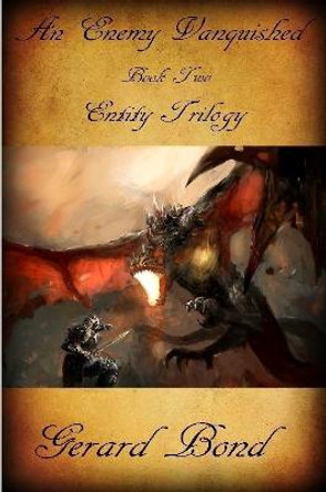 An Enemy Vanquished: Book Two Entity Trilogy Gerard Bond 9781365766329