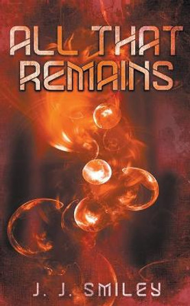 All That Remains J J Smiley 9781393227045