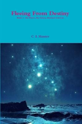 Fleeing from Destiny - Book 2 by C a Hunter
