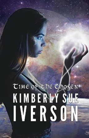 Time of the Chosen Kimberly Sue Iverson 9781387766550