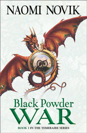 Black Powder War (The Temeraire Series, Book 3) Naomi Novik 9780007219179