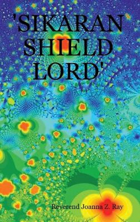 'Sikaran Shield Lord' Reverend Joanna Z. Ray 9781411666443