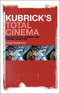 Kubrick's Total Cinema: Philosophical Themes and Formal Qualities Philip Kuberski 9781441156877