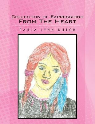 Collection of Expressions from the Heart by Paula Lynn Kutch