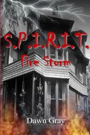 S.P.I.R.I.T: Fire Storm Dawn M Gray 9781469972251