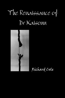 The Renaissance of Dr Kaisonn by Richard Cole