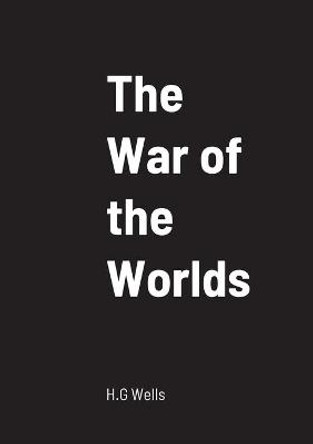 The War of the Worlds H G Wells 9781458329615