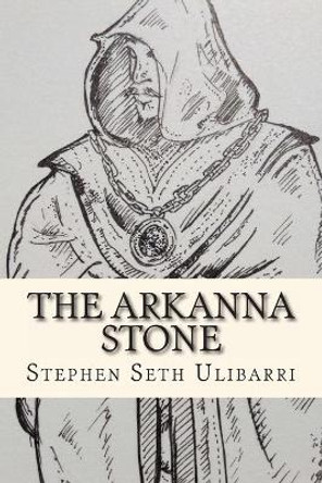 The Arkanna Stone Stephen Seth Ulibarri 9781478383512