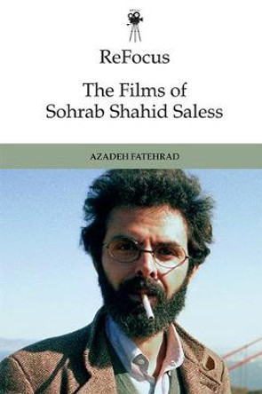 Refocus: the Films of Sohrab Shahid-Saless Azadeh Fatehrad 9781474456395