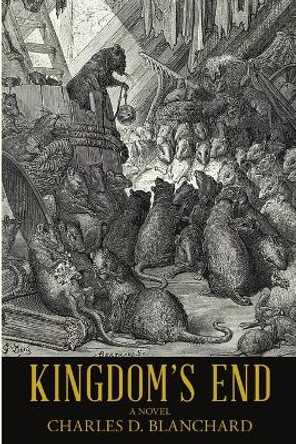 Kingdom's End Charles D Blanchard 9781483449364