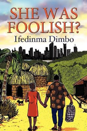 She Was Foolish? Ifedinma Dimbo 9781477111796