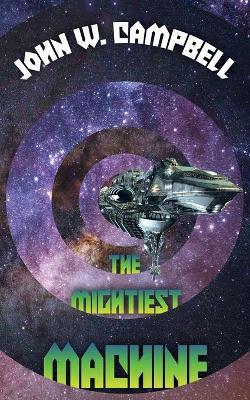 The Mightiest Machine John W Campbell 9781479432431