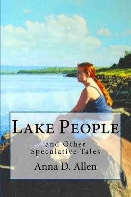 Lake People and Other Speculative Tales by Anna D Allen