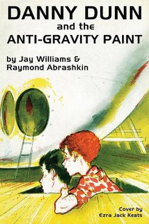 Danny Dunn and the Anti-Gravity Paint Jay Williams 9781479407903