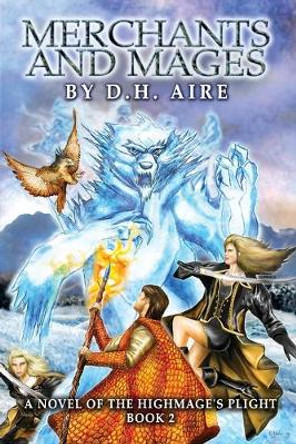 Merchants and Mages: Sequel of Highmage's Plight D H Aire 9781500171544