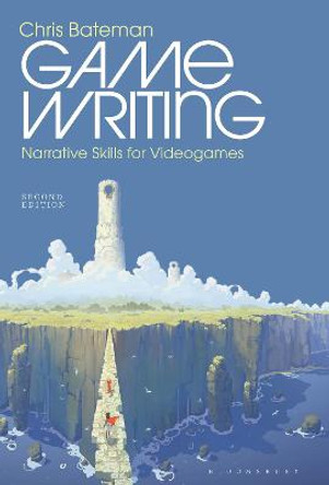 Game Writing: Narrative Skills for Videogames Dr. Chris Bateman (University of Bolton, UK) 9781501348952