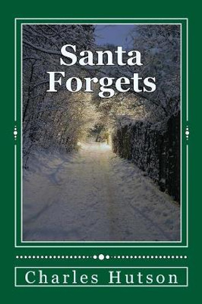 Santa Forgets Charles R Hutson 9781503291973