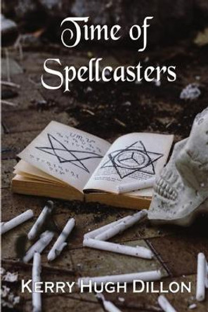 Time of Spellcasters Kerry Hugh Dillon 9781500160012