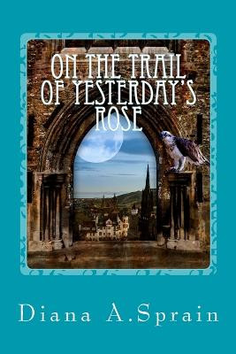 On the Trail of Yesterday's Rose by Diana a Sprain