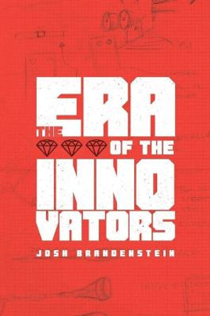 The Era of the Innovators Joshua Brandenstein 9781514218013