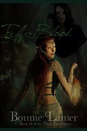 Elf Blood: Book 14 of The Witch Fairy Series Bonnie Lamer 9781514173909