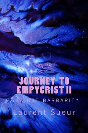 Journey To Empycrist II: Against barbarity Laurent Paul Sueur 9781511794343
